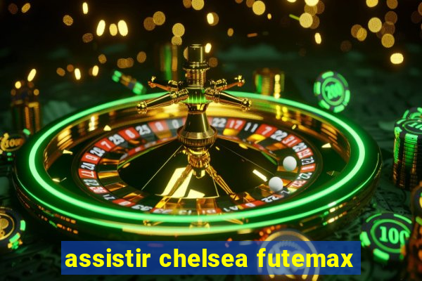 assistir chelsea futemax